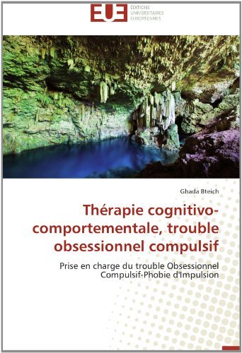 Cover for Ghada Bteich · Thérapie Cognitivo-comportementale, Trouble Obsessionnel Compulsif: Prise en Charge Du Trouble Obsessionnel Compulsif-phobie D'impulsion (Taschenbuch) [French edition] (2018)