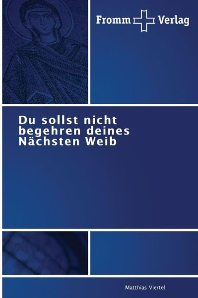 Cover for Matthias Viertel · Du Sollst Nicht Begehren Deines Nächsten Weib (Taschenbuch) [German edition] (2010)