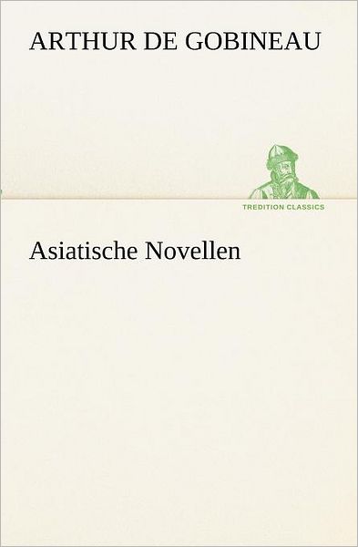 Cover for Arthur De Gobineau · Asiatische Novellen (Tredition Classics) (German Edition) (Paperback Book) [German edition] (2012)