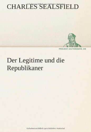 Cover for Charles Sealsfield · Der Legitime Und Die Republikaner (Tredition Classics) (German Edition) (Paperback Book) [German edition] (2012)