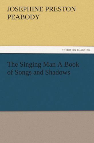 Cover for Josephine Preston Peabody · The Singing Man a Book of Songs and Shadows (Tredition Classics) (Paperback Book) (2011)