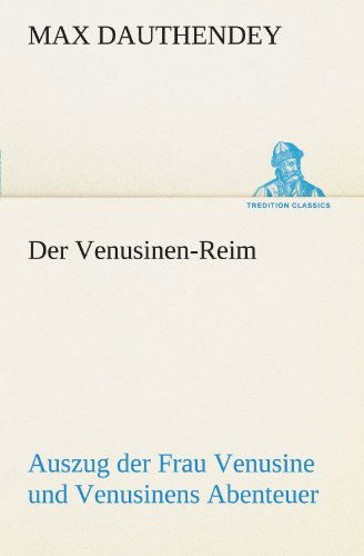 Cover for Max Dauthendey · Der Venusinen-reim: Auszug Der Frau Venusine Aus Dem Hörselberg Und Venusinens Abenteuer (Tredition Classics) (German Edition) (Taschenbuch) [German edition] (2012)