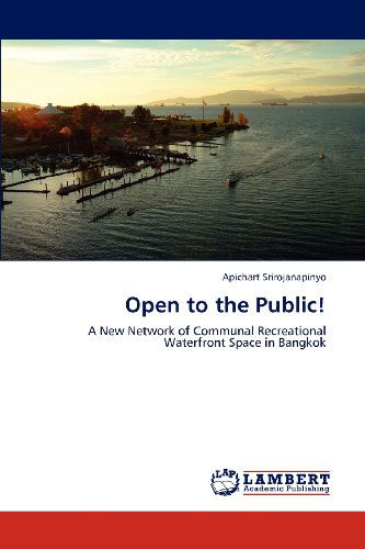 Cover for Apichart Srirojanapinyo · Open to the Public!: a New Network of Communal Recreational  Waterfront Space in Bangkok (Paperback Book) (2012)