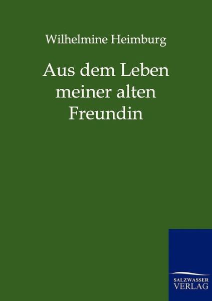 Cover for Wilhelmine Heimburg · Aus Dem Leben Meiner Alten Freundin (Paperback Book) [German edition] (2011)