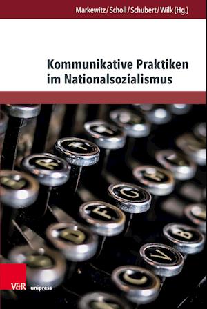 Cover for Friedrich Markewitz · Kommunikative Praktiken im Nationalsozialismus - Arbeiten zu Sprachgebrauch und Kommunikation zur Zeit des Nationalsozialismus (Hardcover Book) (2023)