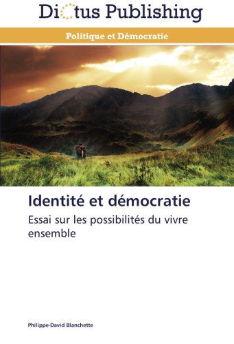 Cover for Philippe-david Blanchette · Identité et Démocratie: Essai Sur Les Possibilités Du Vivre Ensemble (Paperback Book) [French edition] (2018)