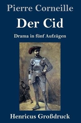 Cover for Pierre Corneille · Der Cid (Grossdruck): Drama in funf Aufzugen (Hardcover Book) (2020)