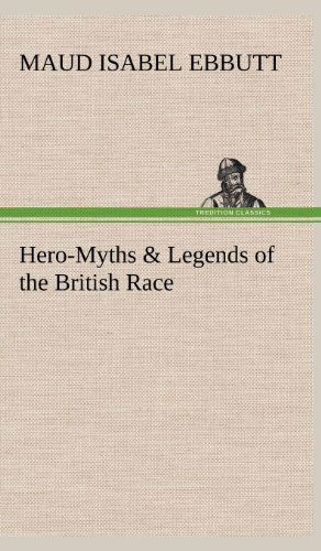 Cover for M. I. Ebbutt · Hero-myths &amp; Legends of the British Race (Hardcover Book) (2012)