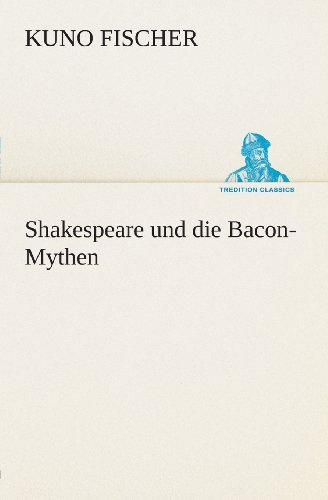 Cover for Kuno Fischer · Shakespeare Und Die Bacon-mythen (Tredition Classics) (German Edition) (Pocketbok) [German edition] (2013)