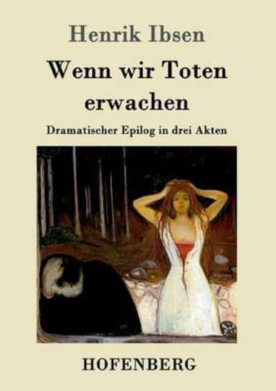 Wenn wir Toten erwachen: Dramatischer Epilog in drei Akten - Henrik Ibsen - Livros - Hofenberg - 9783861992127 - 26 de janeiro de 2016