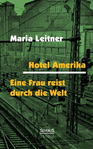 Cover for Leitner, Maria (University of Liverpool) · Hotel Amerika. Eine Frau reist durch die Welt: Roman / Reportagen (Paperback Book) [German edition] (2013)