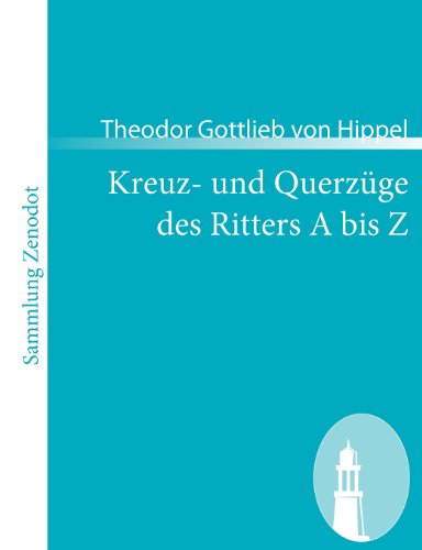 Cover for Theodor Gottlieb Von Hippel · Kreuz- Und Querz Ge Des Ritters a Bis Z (Sammlung Zenodot) (German Edition) (Paperback Book) [German edition] (2008)