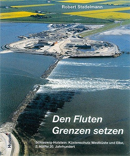 Cover for Robert Stadelmann · Den Fluten Grenzen setzen : Schleswig-Holstein : K?stenschutz Westk?ste und Elbe. Band 1 (Hardcover bog) (2008)