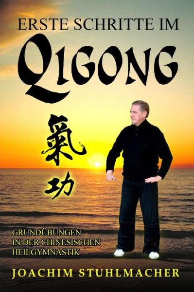 Cover for Joachim Stuhlmacher · Erste Schritte Im Qigong: Grundübungen in Der Chinesischen Heilgymnastik (Paperback Book) [German, 2 edition] (2013)