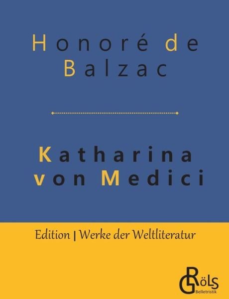 Katharina von Medici - Honore De Balzac - Boeken - Grols Verlag - 9783966370127 - 7 mei 2019