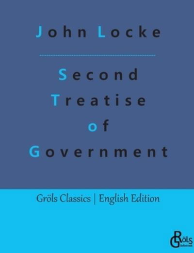 Second Treatise of Government - John Locke - Books - Gröls Verlag - 9783988288127 - January 6, 2023