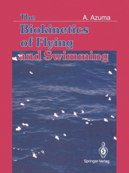 Akira Azuma · The Biokinetics of Flying and Swimming (Paperback Bog) [Softcover reprint of the original 1st ed. 1992 edition] (2011)