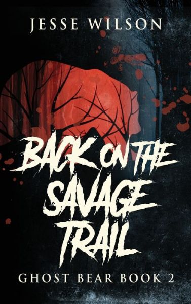 Cover for Jesse Wilson · Back On The Savage Trail (Hardcover Book) (2021)