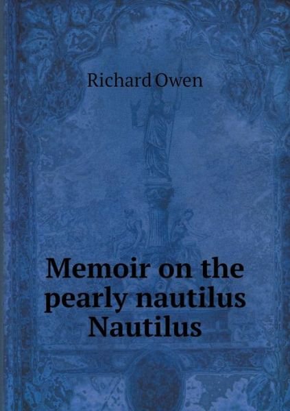 Cover for Richard Owen · Memoir on the Pearly Nautilus Nautilus (Paperback Book) (2015)
