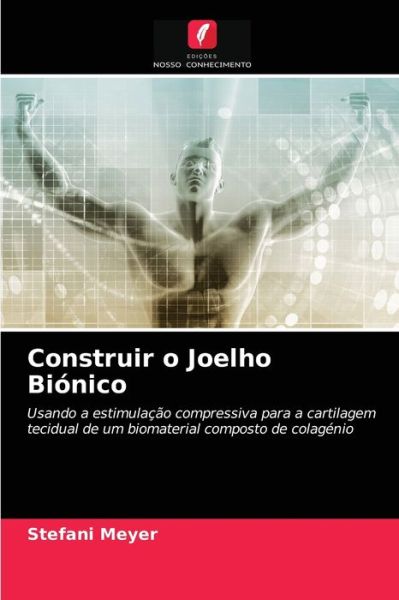 Construir o Joelho Bionico - Stefani Meyer - Books - Edicoes Nosso Conhecimento - 9786202833127 - September 4, 2021