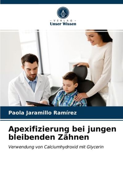 Cover for Paola Jaramillo Ramirez · Apexifizierung bei jungen bleibenden Zahnen (Paperback Book) (2021)