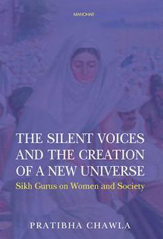 Cover for Pratibha Chawla · The Silent Voices and the Creation of a New Universe: Sikh Gurus on Women and Society (Hardcover Book) (2024)