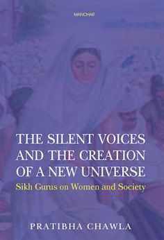 Cover for Pratibha Chawla · The Silent Voices and the Creation of a New Universe: Sikh Gurus on Women and Society (Hardcover Book) (2023)