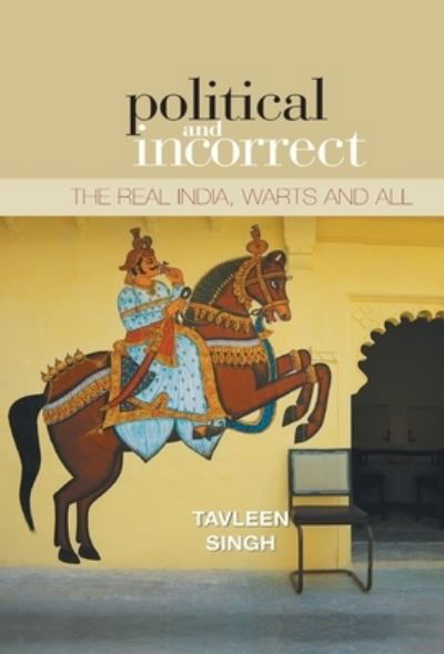 Cover for Tavleen Singh · Political And Incorrect: The Real India,warts And All (Hardcover Book) (2007)