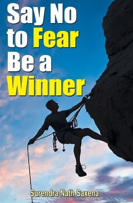 Cover for Surendra Nath Saxena · Say No to Fear be a Winner (Book) (2013)