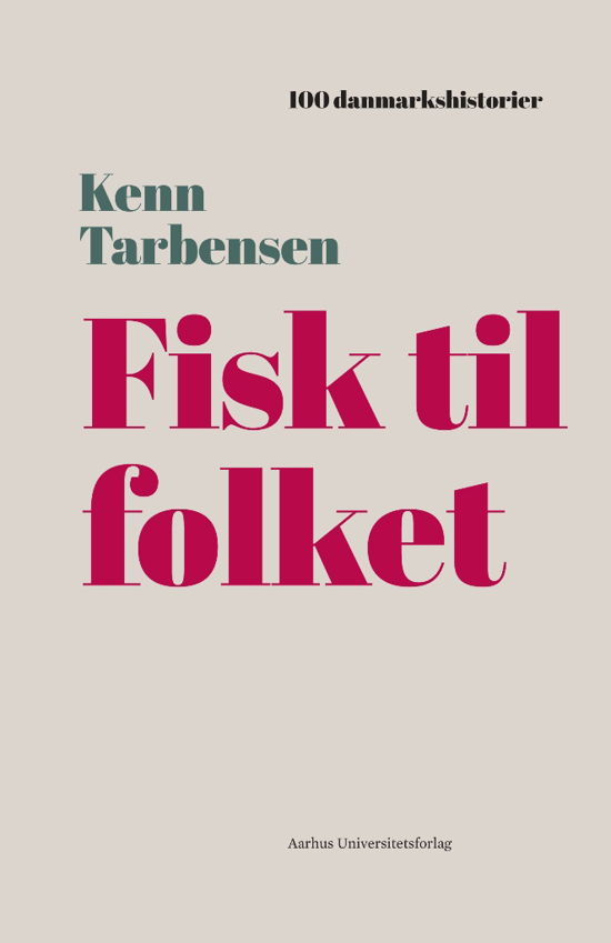 Cover for Kenn Tarbensen · 100 danmarkshistorier 22: Fisk til folket (Bound Book) [1º edição] (2019)