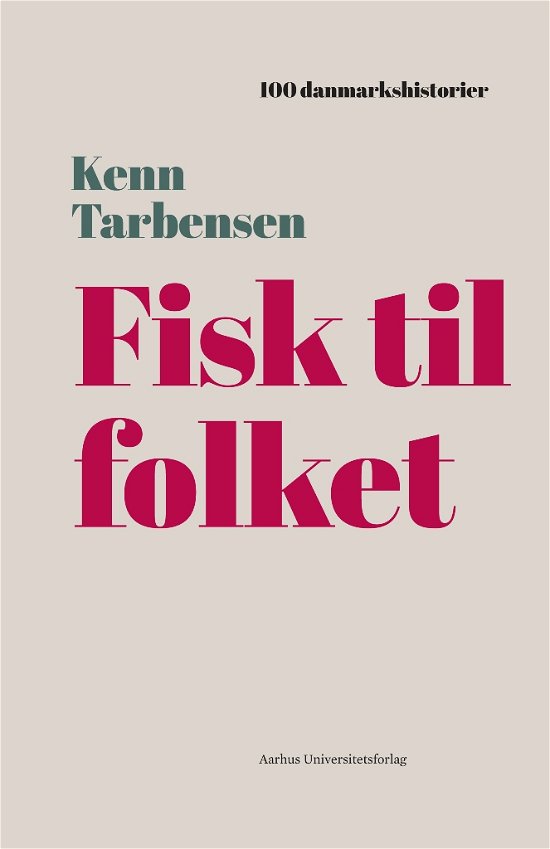 100 danmarkshistorier 22: Fisk til folket - Kenn Tarbensen - Livros - Aarhus Universitetsforlag - 9788771849127 - 13 de junho de 2019