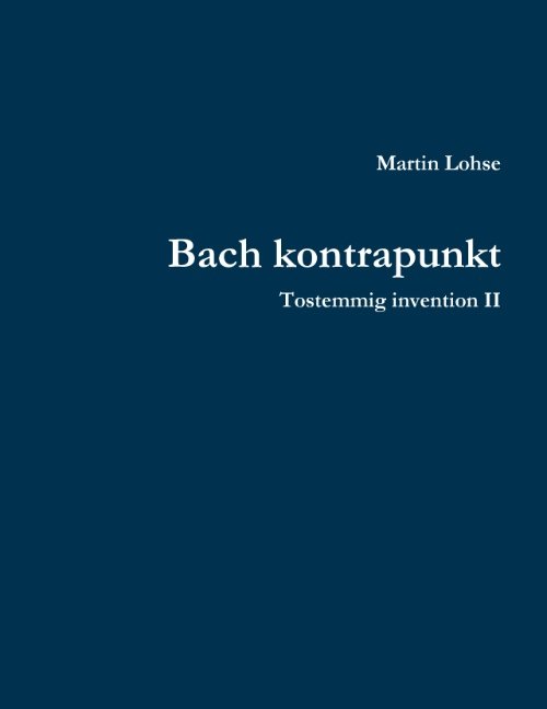 Bach kontrapunkt - Martin Lohse - Kirjat - Det Kongelige Danske Musikkonservatorium - 9788771881127 - tiistai 29. elokuuta 2017