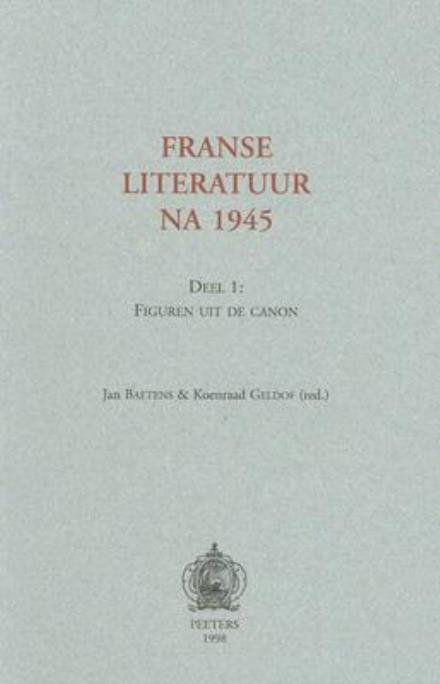 Franse Literatuur Na 1945. Deel 1: Figuren Uit De Canon - K Geldof - Bøger - Peeters Publishers - 9789042900127 - 1998