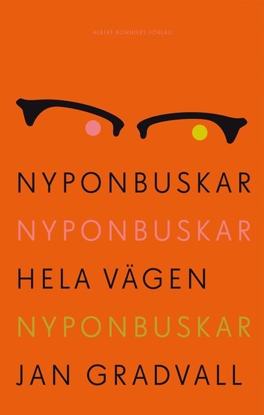Nyponbuskar nyponbuskar hela vägen nyponbuskar - Jan Gradvall - Bøker - Albert Bonniers Förlag - 9789100138127 - 22. april 2014