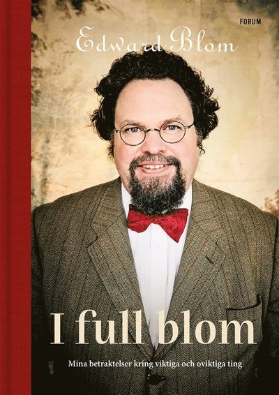 Cover for Edward Blom · I full blom : mina betraktelser kring viktiga och oviktiga ting (ePUB) (2019)