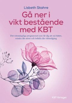 Cover for Lisbeth Stahre · KBT vid övervikt : det vetenskapliga programmet som får dig att må bättre, minska din stress och gå ner i vikt bestående (Paperback Book) (2023)