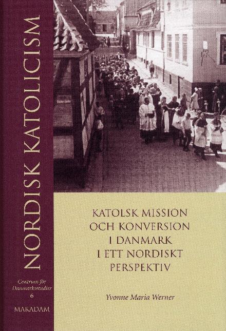 Cover for Yvonne Maria Werner · Nordisk katolicism : Katolsk mission och konversion i Danmark i ett nordiskt perspektiv (Hardcover Book) [1st edition] (2005)