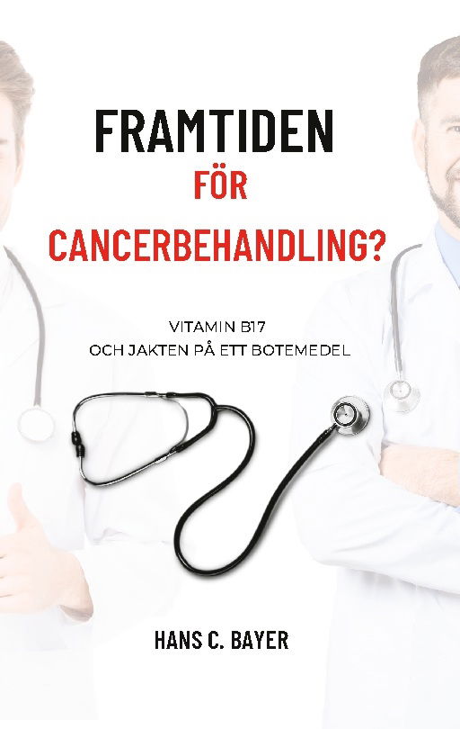 Cover for Hans C. Bayer · Framtiden för cancerbehandling? : Vitamin B17 och jakten på ett botemedel (Book) (2023)