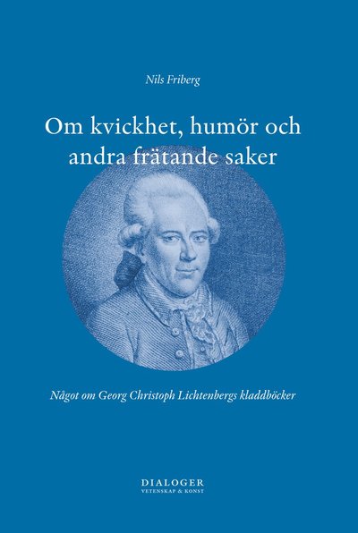 Cover for Nils Friberg · Vetenskap &amp; konst: Om kvickhet, humör och andra frätande saker : något om Georg Christoph Lichtenbergs kladdböcker (Book) (2012)