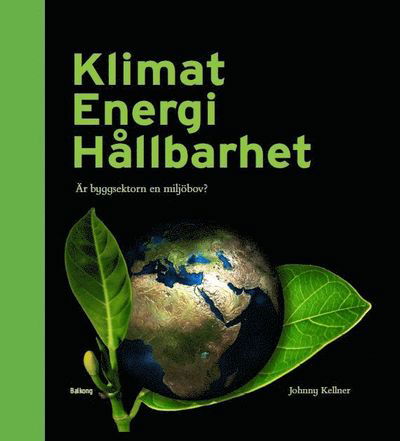 Cover for Johnny Kellner · Klimat Energi Hållbarhet : är byggsektorn en miljöbov? (Bound Book) (2016)