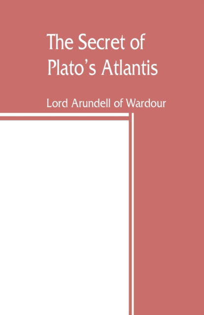 Cover for Lord Arundell of Wardour · The secret of Plato's Atlantis (Paperback Book) (2019)