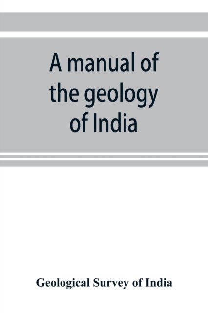 Cover for Geological Survey of India · A manual of the geology of India (Pocketbok) (2019)