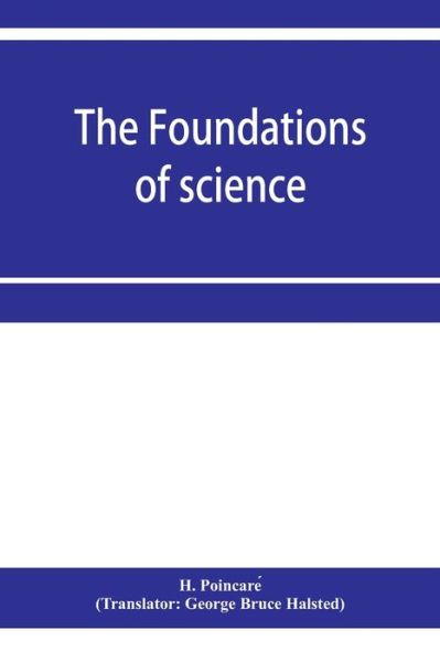 Cover for H Poincare · The foundations of science; Science and hypothesis, The value of science, Science and method (Paperback Book) (2020)