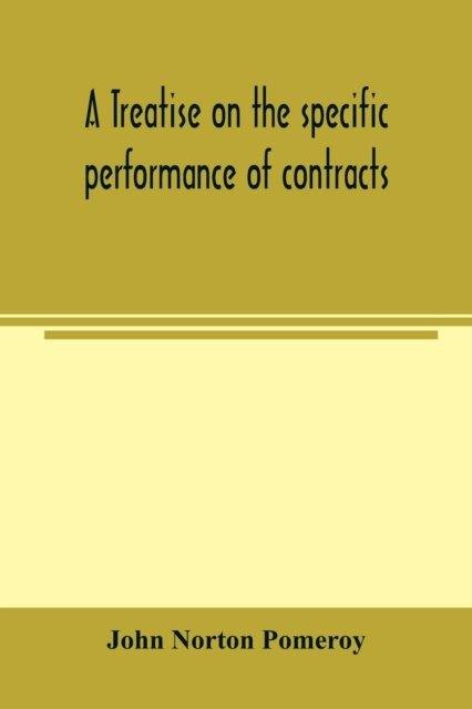 Cover for John Norton Pomeroy · A treatise on the specific performance of contracts, as it is enforced by courts of equitable jurisdiction in the United States of America (Paperback Book) (2000)