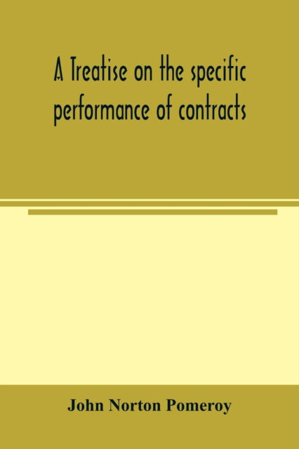 A treatise on the specific performance of contracts, as it is enforced by courts of equitable jurisdiction in the United States of America - John Norton Pomeroy - Livros - Alpha Edition - 9789354003127 - 2 de março de 2000