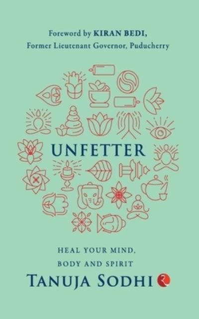 Cover for Tanuja Sodhi · UNFETTER : Heal Your Mind, Body and Spirit (Paperback Book) (2022)