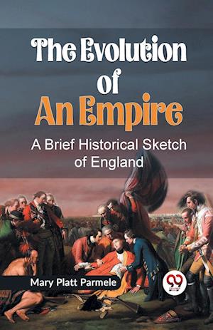 Cover for Mary Platt Parmele · The Evolution of an Empire a Brief Historical Sketch of England (Paperback Book) (2023)
