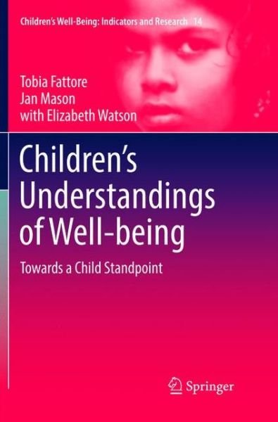 Cover for Tobia Fattore · Children's Understandings of Well-being: Towards a Child Standpoint - Children's Well-Being: Indicators and Research (Paperback Book) [Softcover reprint of the original 1st ed. 2017 edition] (2018)