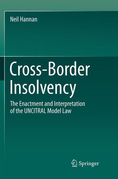 Cross-Border Insolvency: The Enactment and Interpretation of the UNCITRAL Model Law - Neil Hannan - Books - Springer Verlag, Singapore - 9789811355127 - December 11, 2018