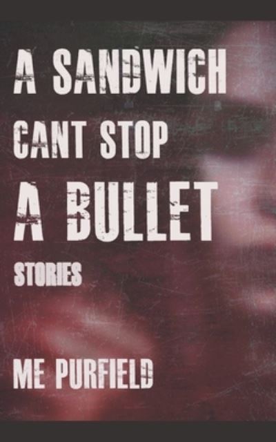 Cover for M E Purfield · A Sandwich Can't Stop A Bullet (Paperback Book) (2018)